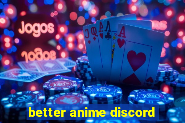 better anime discord