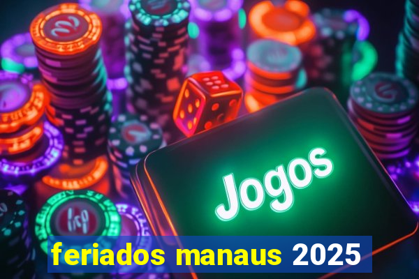 feriados manaus 2025