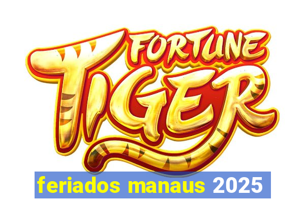 feriados manaus 2025