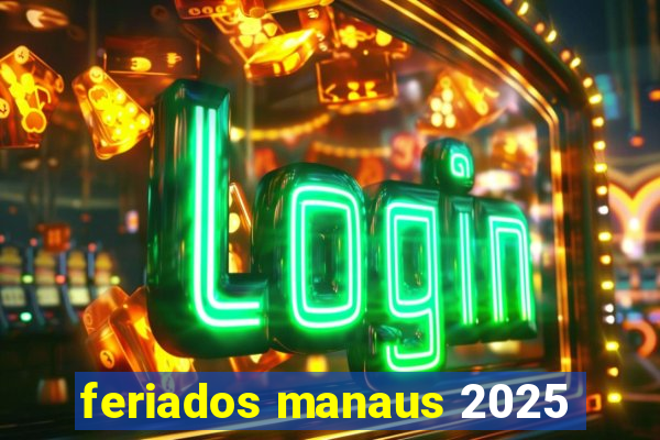 feriados manaus 2025