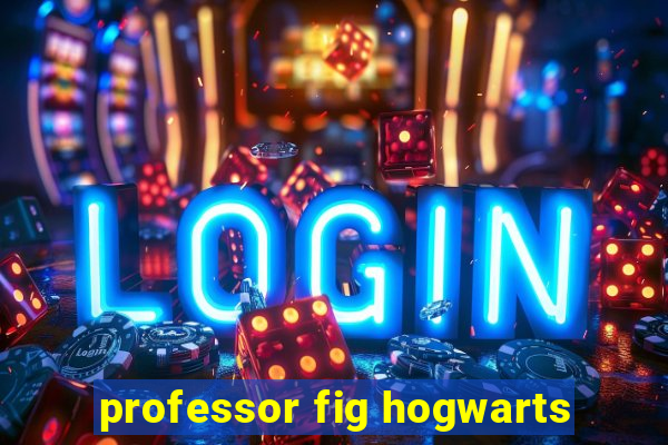 professor fig hogwarts