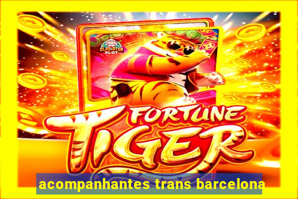 acompanhantes trans barcelona