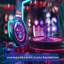 acompanhantes trans barcelona