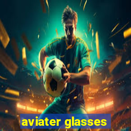 aviater glasses