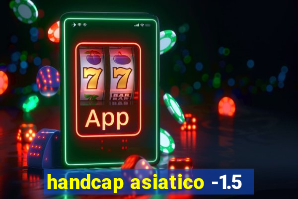 handcap asiatico -1.5