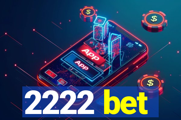 2222 bet