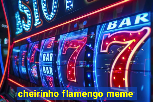 cheirinho flamengo meme