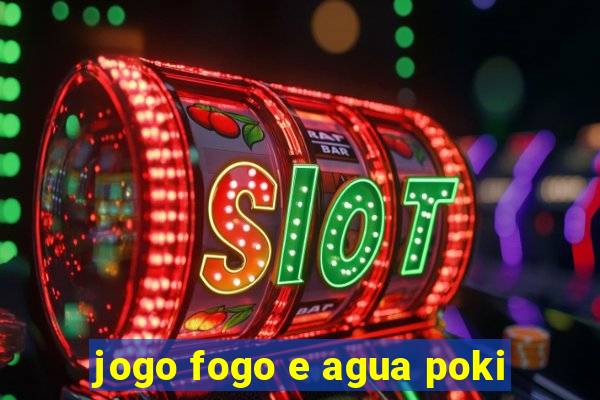 jogo fogo e agua poki