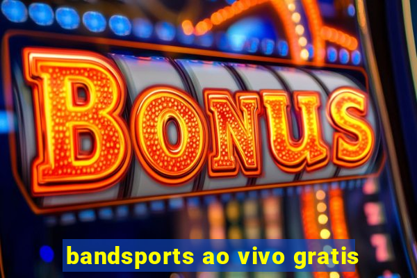 bandsports ao vivo gratis