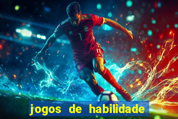 jogos de habilidade para ganhar dinheiro