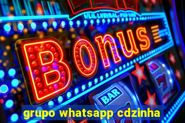 grupo whatsapp cdzinha