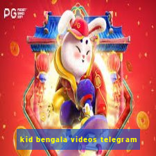 kid bengala videos telegram