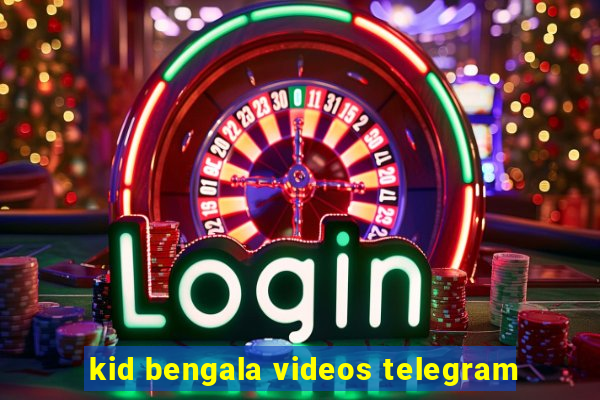 kid bengala videos telegram