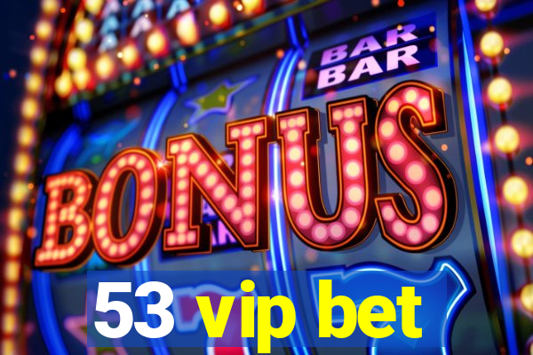 53 vip bet