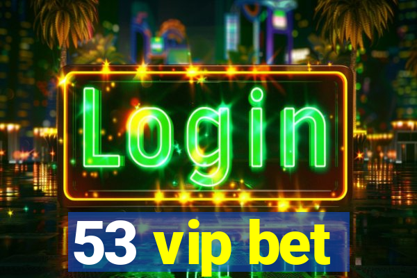 53 vip bet