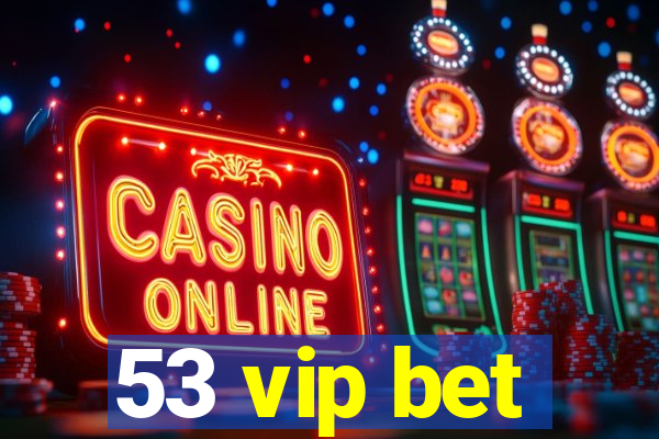 53 vip bet