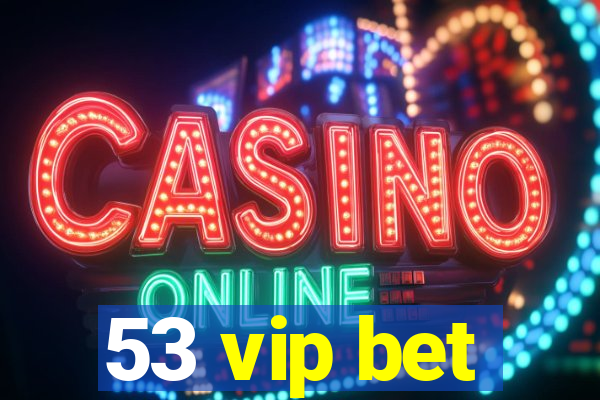 53 vip bet