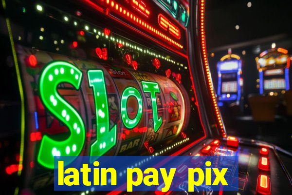 latin pay pix