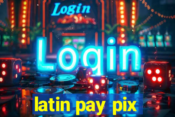 latin pay pix