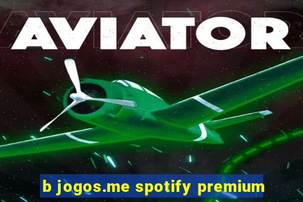 b jogos.me spotify premium