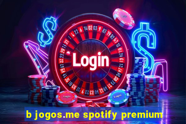 b jogos.me spotify premium