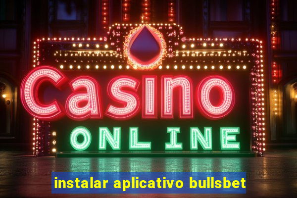 instalar aplicativo bullsbet