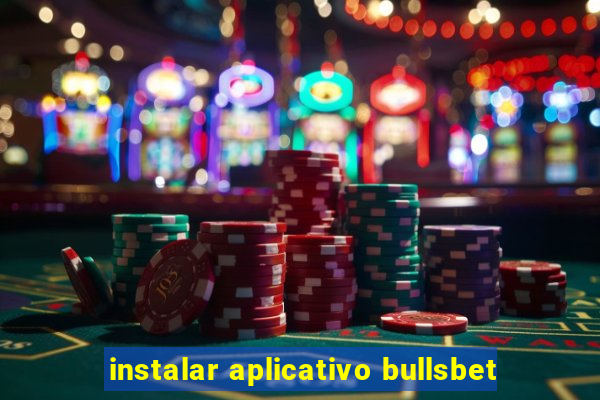 instalar aplicativo bullsbet