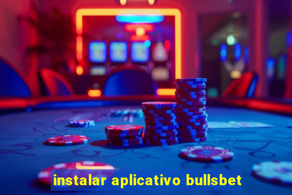 instalar aplicativo bullsbet