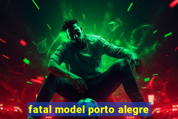 fatal model porto alegre