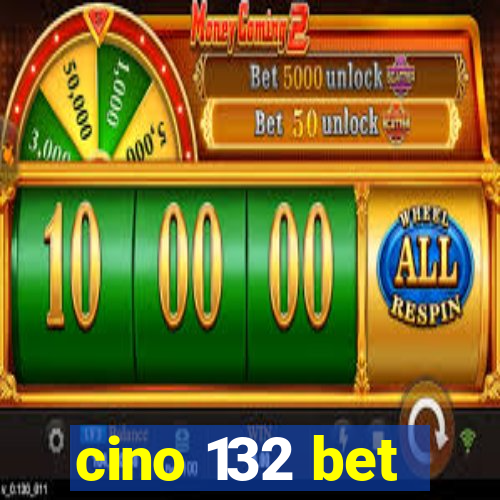 cino 132 bet