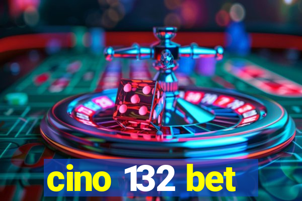 cino 132 bet