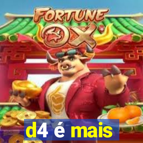 d4 é mais