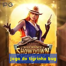 jogo do tigrinho bug