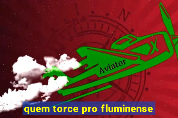 quem torce pro fluminense