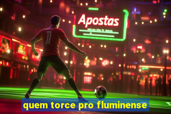 quem torce pro fluminense