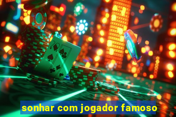 sonhar com jogador famoso