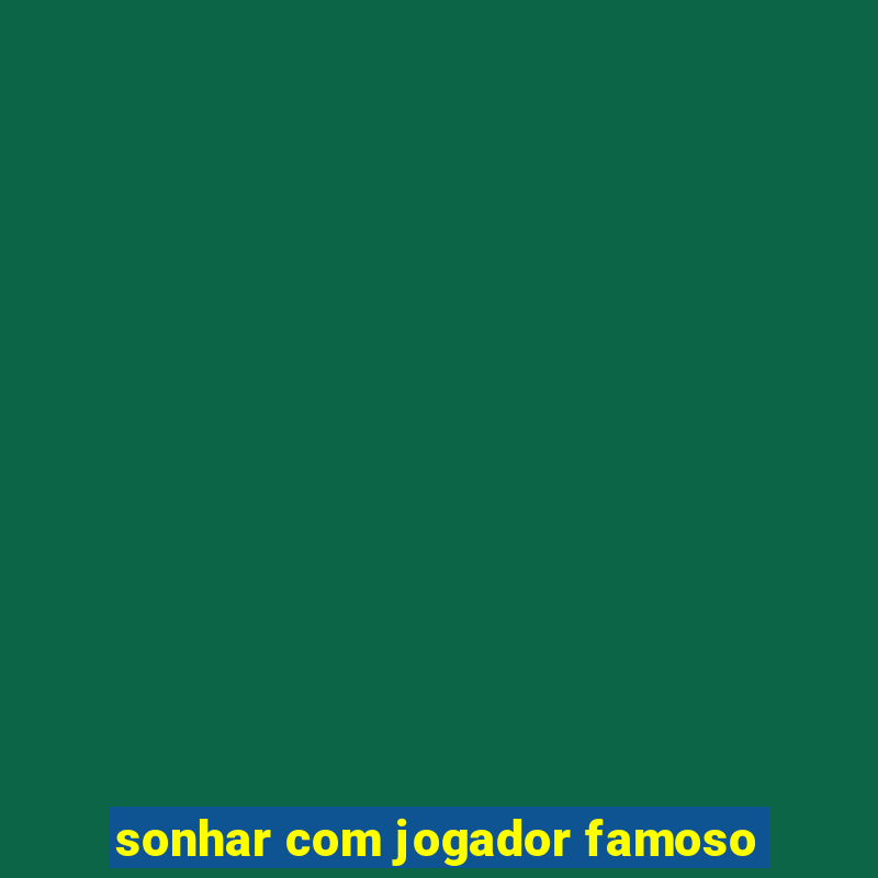 sonhar com jogador famoso