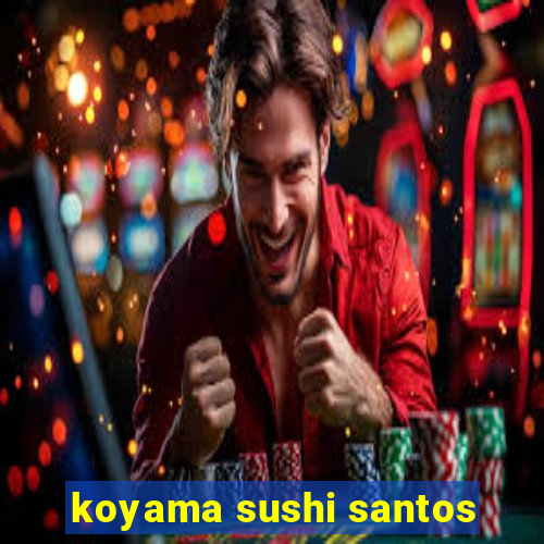 koyama sushi santos