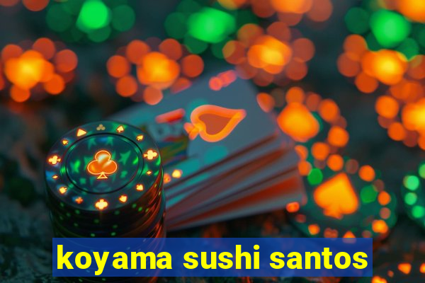 koyama sushi santos