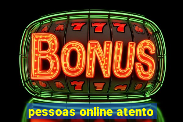 pessoas online atento