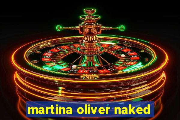 martina oliver naked