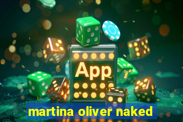 martina oliver naked