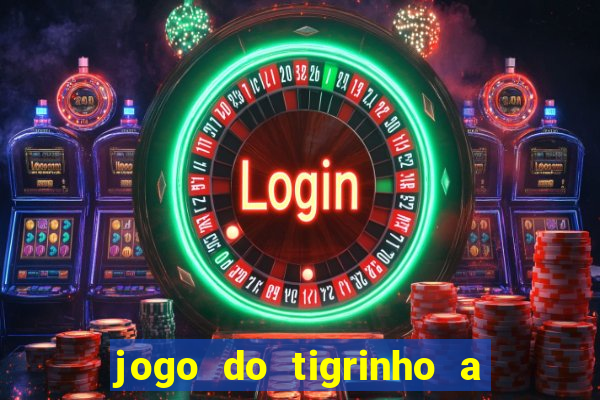 jogo do tigrinho a partir de r$ 1