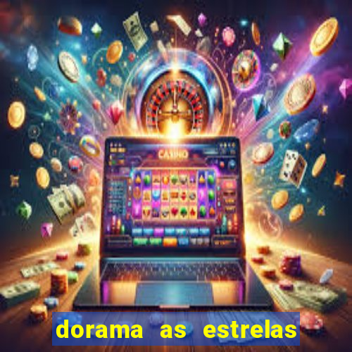 dorama as estrelas nao sao tao brilhantes quanto voce