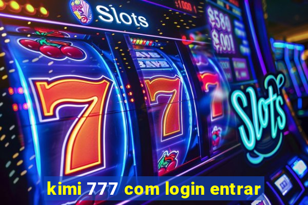 kimi 777 com login entrar