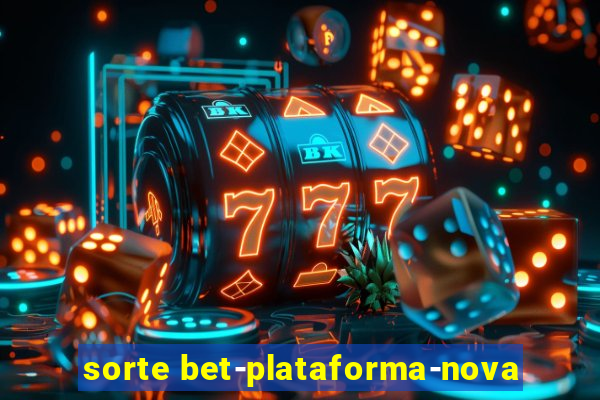 sorte bet-plataforma-nova