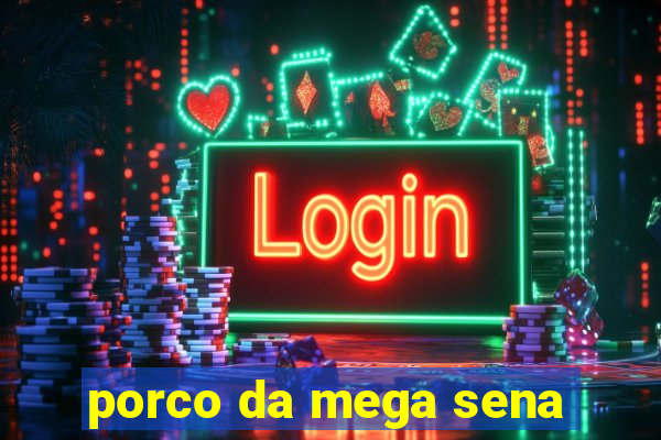 porco da mega sena