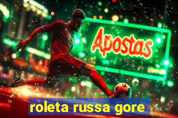 roleta russa gore