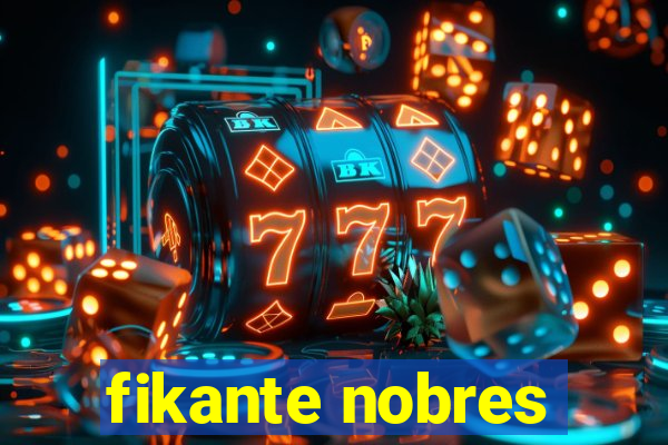 fikante nobres