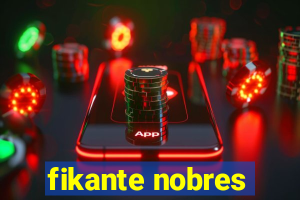 fikante nobres